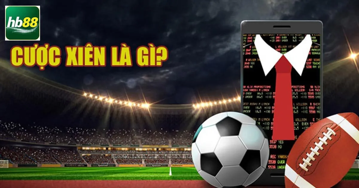 Cược Xiên Là Gì? Bỏ Túi Cách Đánh Xiên Hốt Tiền Tỷ 3 Khái niệm về cược xiên là gì?